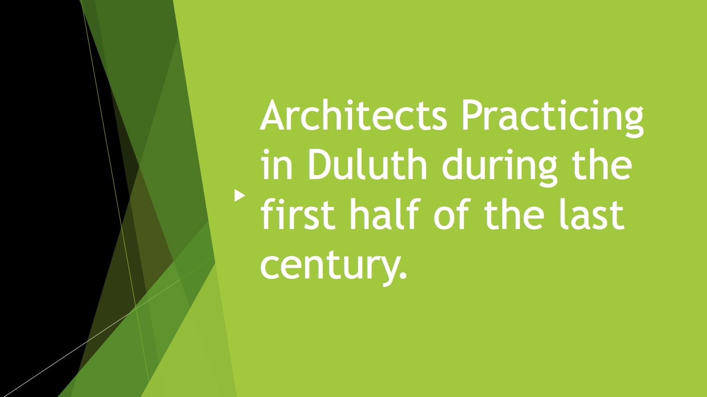 White text on a green geometric background reads: "Architects Practicing in Duluth during the first half of the last century.